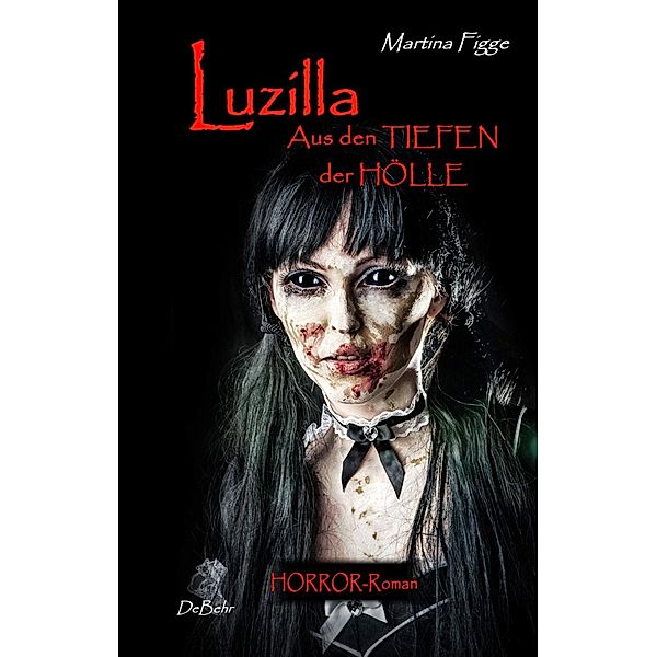 LUZILLA - Aus den Tiefen der Hölle - Horror-Roman, Martina Figge