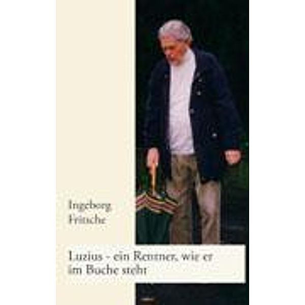 Luzius - ein Rentner, wie er im Buche steht, Ingeborg Fritsche