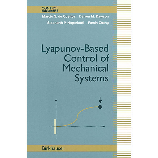 Lyapunov-Based Control of Mechanical Systems, Marcio S. de Queiroz, Darren M. Dawson, Siddharth P. Nagarkatti, Fumin Zhang