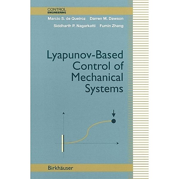 Lyapunov-Based Control of Mechanical Systems / Control Engineering, Marcio S. de Queiroz, Darren M. Dawson, Siddharth P. Nagarkatti, Fumin Zhang