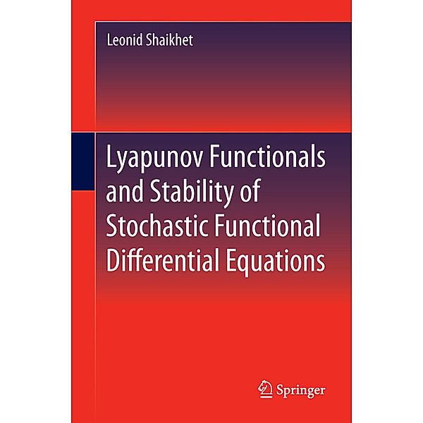 Lyapunov Functionals and Stability of Stochastic Functional Differential Equations, Leonid Shaikhet