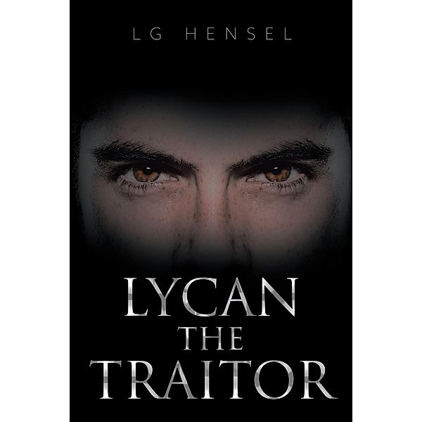 Lycan The Traitor / Page Publishing, Inc., Lg Hensel