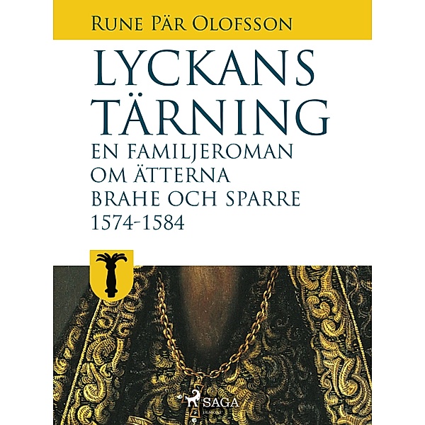 Lyckans tärning: en familjeroman om ätterna Brahe och Sparre 1574-1584 / En familjeroman om ätterna Brahe och Sparre Bd.1, Rune Pär Olofsson