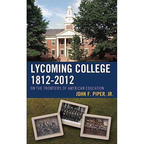 Lycoming College, 1812-2012, John F. Piper