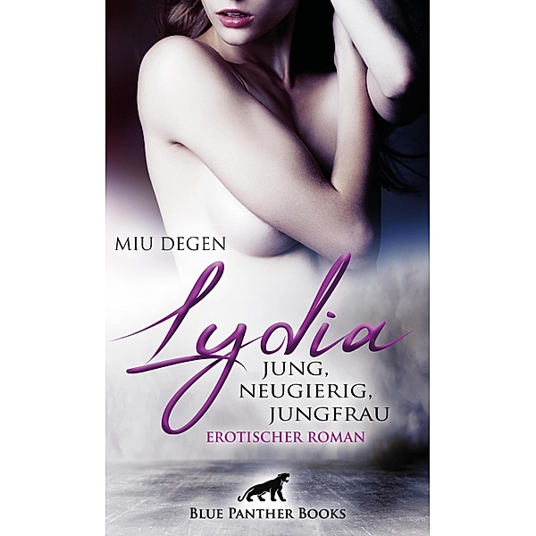 Lydia - Jung, neugierig, Jungfrau | Erotischer Roman / Erotik Romane, Miu Degen
