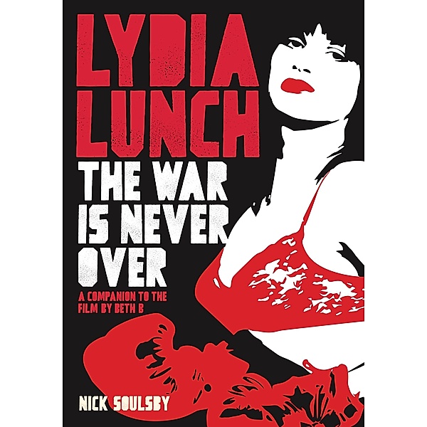 Lydia Lunch: The War Is Never Over, Nick Soulsby