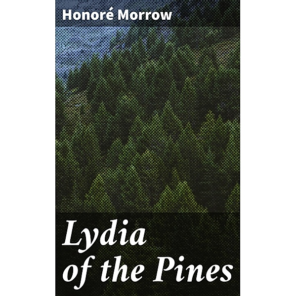 Lydia of the Pines, Honoré Morrow