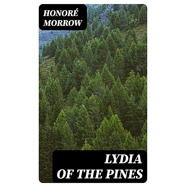 Lydia of the Pines, Honoré Morrow