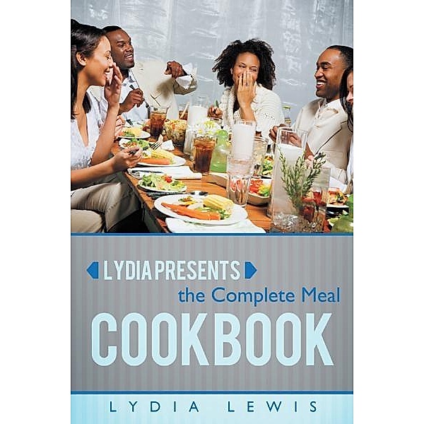 Lydia Presents the Complete Meal Cookbook / Inspiring Voices, Lydia Lewis
