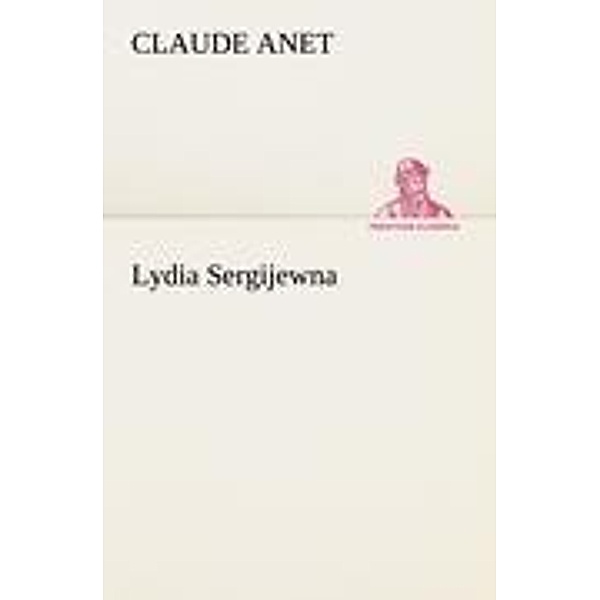Lydia Sergijewna, Claude Anet