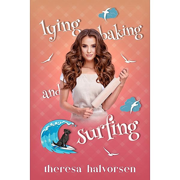 Lying, Baking, and Surfing, Theresa Halvorsen