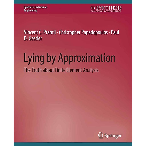 Lying by Approximation / Synthesis Lectures on Engineering, Science, and Technology, Vincent C. Prantil, Christopher Papadopoulos, Paul D. Gessler