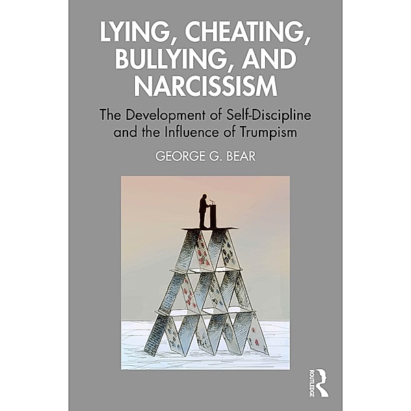 Lying, Cheating, Bullying and Narcissism, George G. Bear