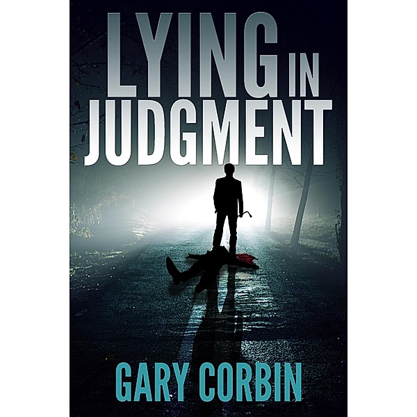 Lying in Judgment (Lying Injustice Thrillers, #1) / Lying Injustice Thrillers, Gary Corbin