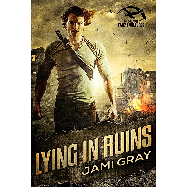 Lying In Ruins (The Collapse: Fate's Vultures, #1) / The Collapse: Fate's Vultures, Jami Gray