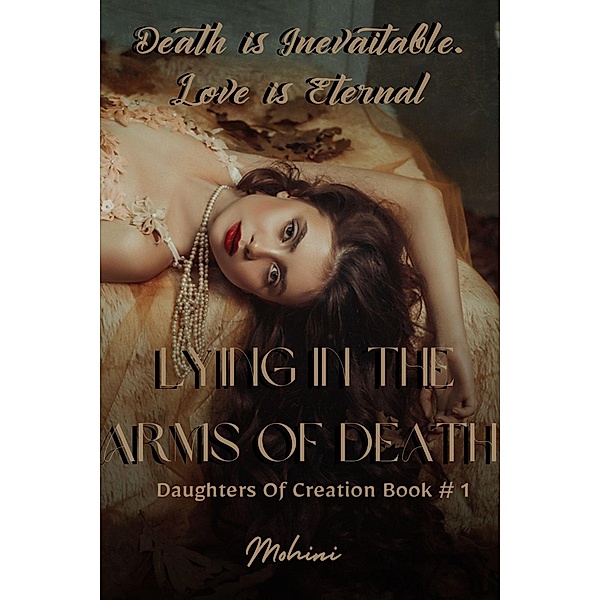 Lying In the Arms of Death (Fantasy Romance | Daughters Of Creation Book #1) / Daughters of Creation, Mohini Raj