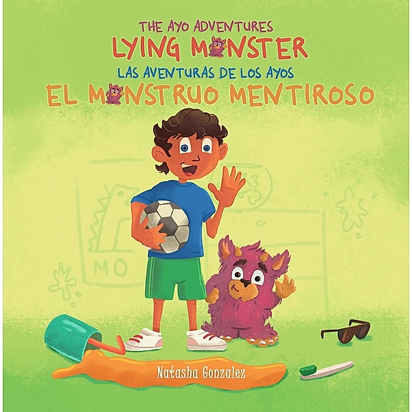Lying Monster/El Monstruo Mentiroso (The Ayo Adventures) - (Bilingual - English & Spanish) / The Ayo Adventures (Bilingual - English & Spanish), Natasha Gonzalez