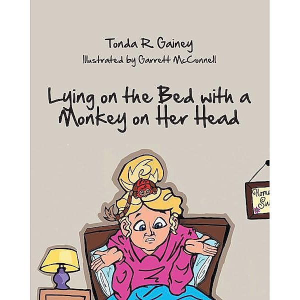Lying on the Bed with a Monkey on Her Head / Covenant Books, Inc., Tonda R. Gainey
