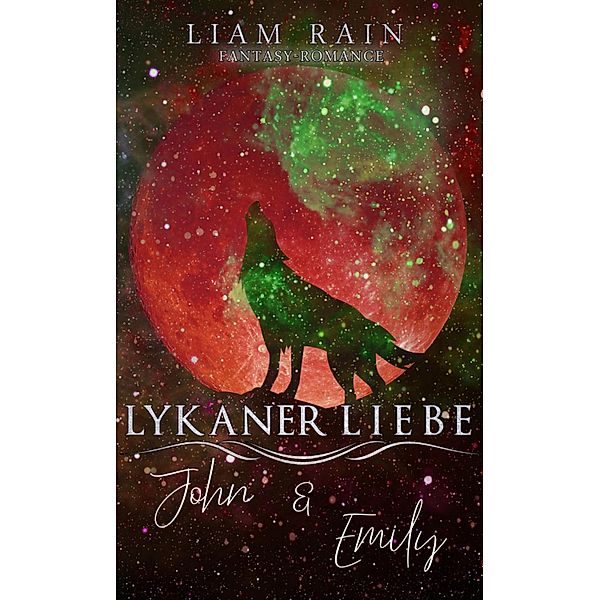 Lykaner Liebe - John & Emily / Lykaner Liebe Bd.1, Liam Rain