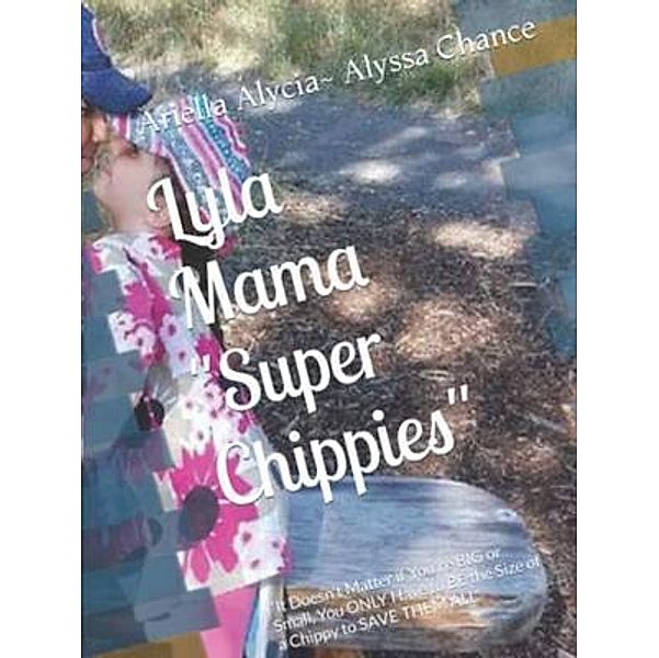 Lyla Mama Super Chippies / Super Chippies Bd.1, Alyssa Chance