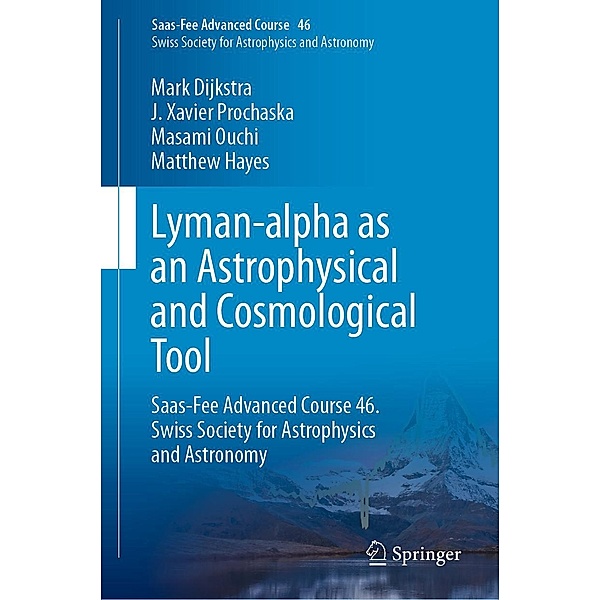 Lyman-alpha as an Astrophysical and Cosmological Tool / Saas-Fee Advanced Course Bd.46, Mark Dijkstra, J. Xavier Prochaska, Masami Ouchi, Matthew Hayes