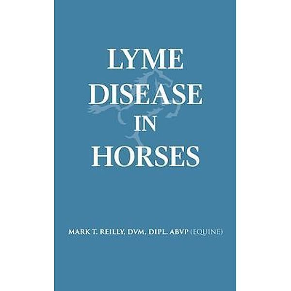 Lyme Disease In Horses / LitFire Publishing, Dvm Reilly