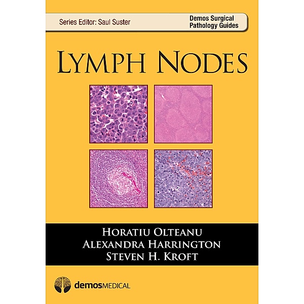 Lymph Nodes / Demos Surgical Pathology Guides, Alexandra Harrington, Steven H. Kroft, Horatiu Olteanu