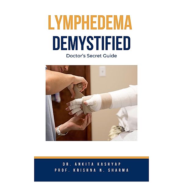 Lymphedema  Demystified: Doctor's Secret Guide, Ankita Kashyap, Krishna N. Sharma