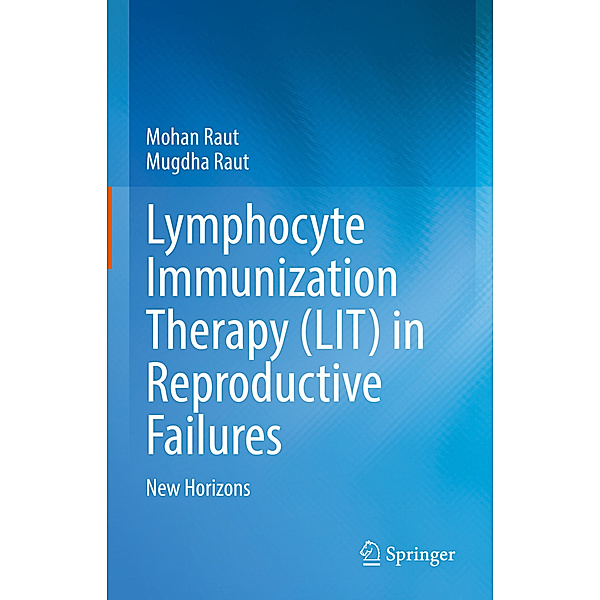 Lymphocyte Immunization Therapy (LIT) in Reproductive Failures, Mohan Raut, Mugdha Raut