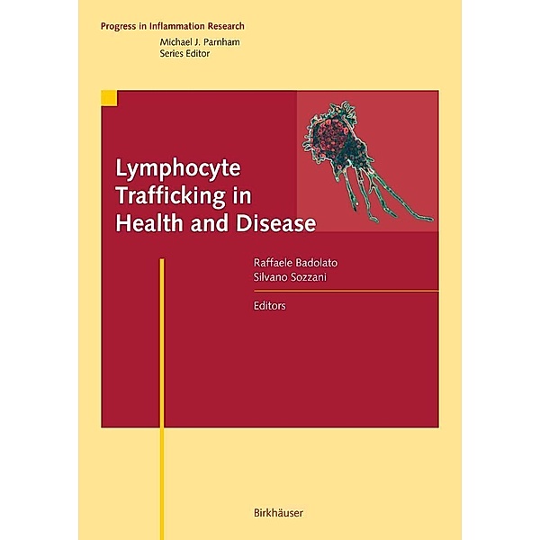 Lymphocyte Trafficking in Health and Disease / Progress in Inflammation Research, Raffaele Badolato, Silvano Sozzani