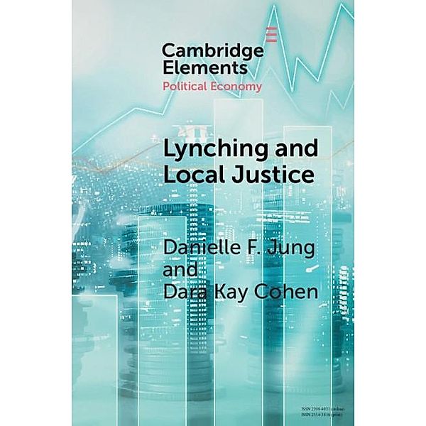 Lynching and Local Justice / Elements in Political Economy, Danielle F. Jung