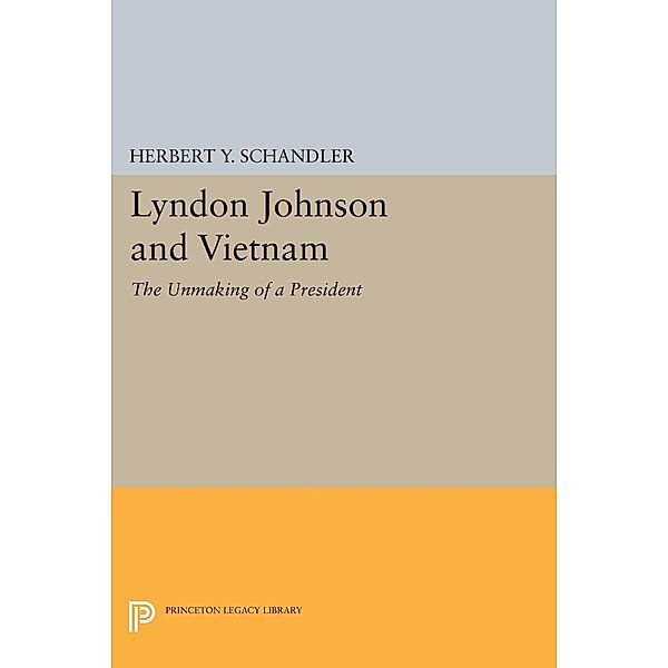 Lyndon Johnson and Vietnam / Princeton Legacy Library Bd.586, Herbert Y. Schandler