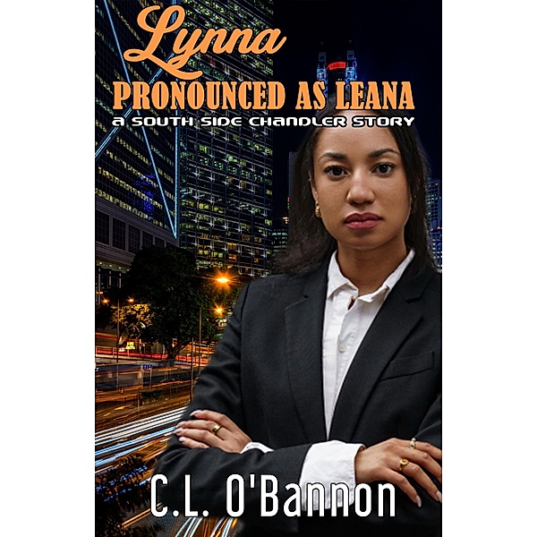 LYNNA   Pronounced As Leana   A Southside Chandler Story, C. L. O'Bannon