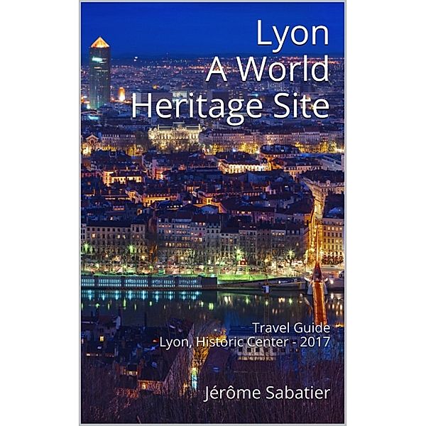 Lyon A World Heritage Site, Jérôme Sabatier