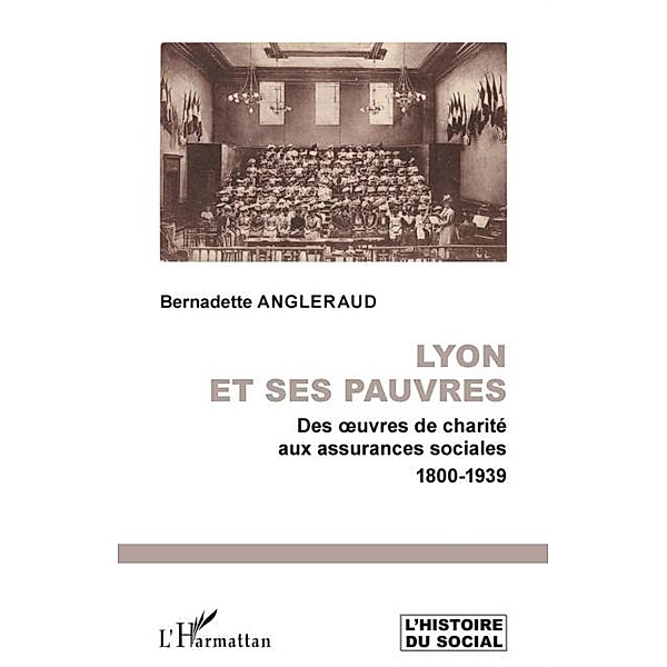 Lyon et ses pauvresres de charite aux assurances / Hors-collection, Bernadette Angleraud