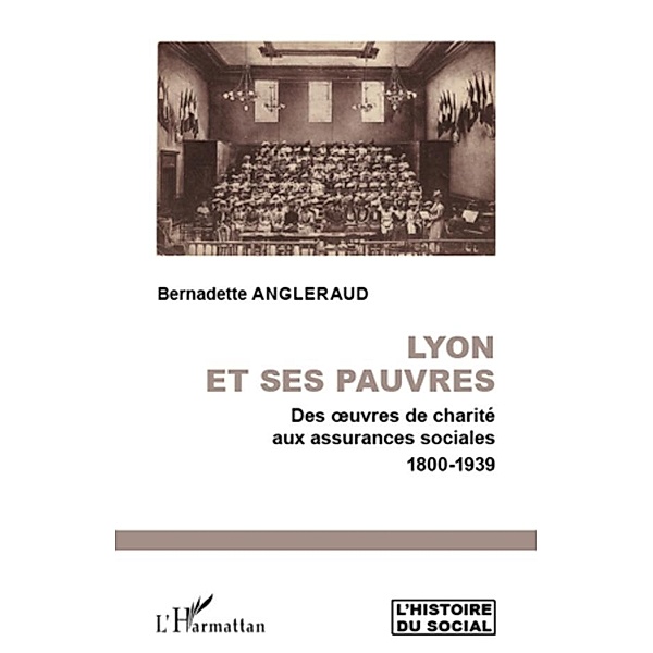 Lyon et ses pauvresres de charite aux assurances, Bernadette Angleraud Bernadette Angleraud