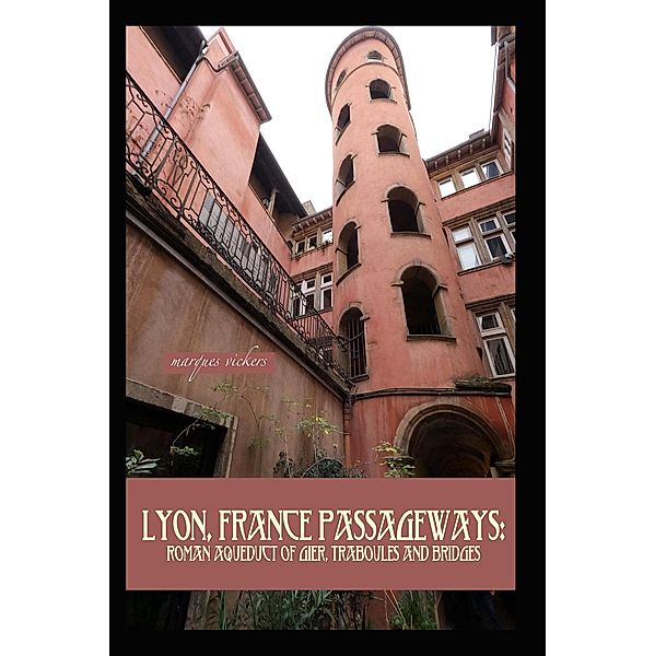 Lyon, France Passageways: Roman Aqueduct of Gier, Traboules and Bridges, Marques Vickers