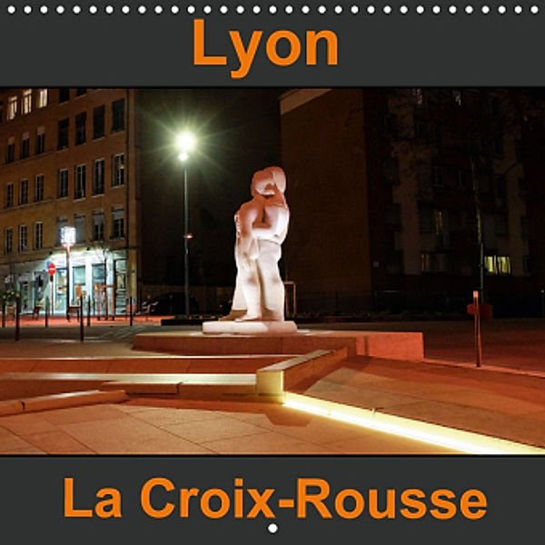 Lyon La Croix-Rousse (Calendrier mural 2021 300 × 300 mm Square), Dider Sibourg