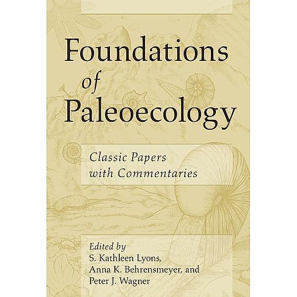 Lyons, S: Foundations of Paleoecology, S. Kathleen Lyons, Anna K. Behrensmeyer, Peter J. Wagner