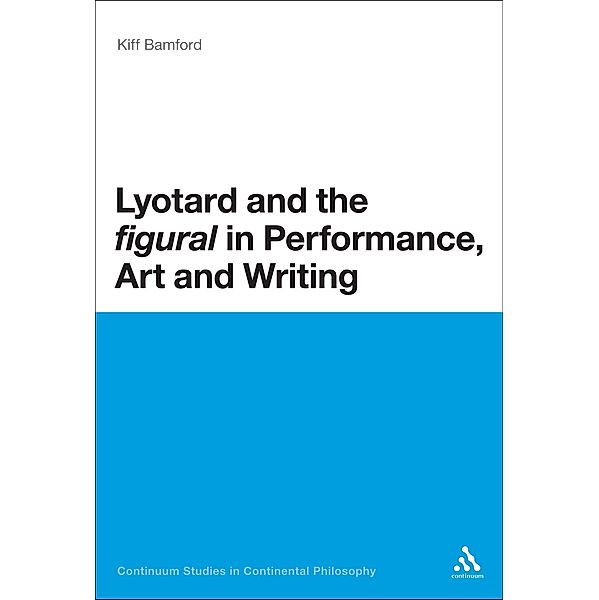 Lyotard and the 'figural' in Performance, Art and Writing, Kiff Bamford
