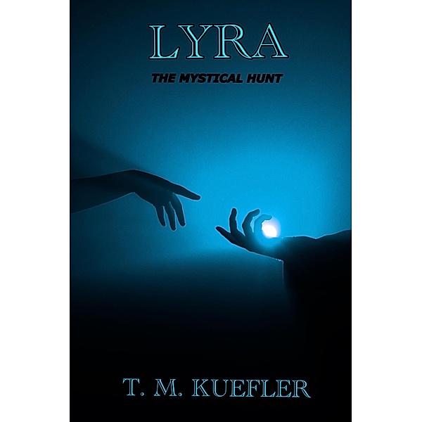 Lyra (The Mystical Hunt, #3) / The Mystical Hunt, T. M. Kuefler