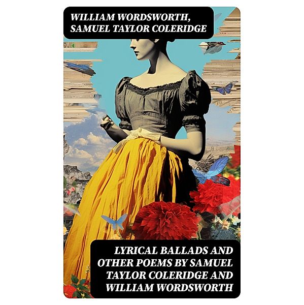 Lyrical Ballads and other Poems by Samuel Taylor Coleridge and William Wordsworth, William Wordsworth, Samuel Taylor Coleridge