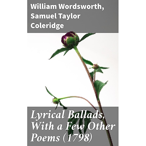 Lyrical Ballads, With a Few Other Poems (1798), William Wordsworth, Samuel Taylor Coleridge