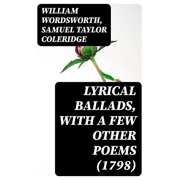 Lyrical Ballads, With a Few Other Poems (1798), William Wordsworth, Samuel Taylor Coleridge