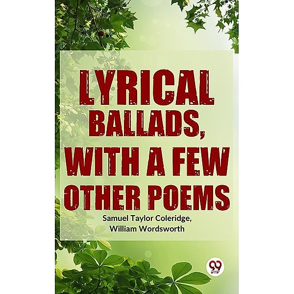 Lyrical Ballads, With A Few Other Poems, William Wordsworth Samuel Taylor Coleridge
