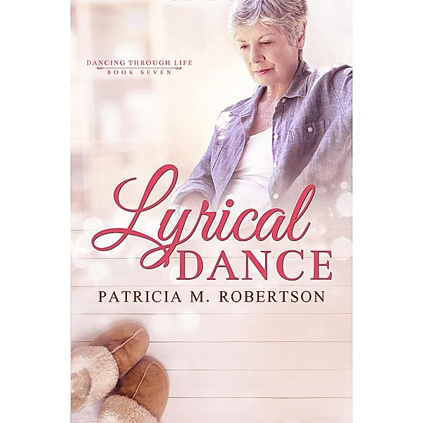 Lyrical Dance (Dancing through Life, #7) / Dancing through Life, Patricia M. Robertson