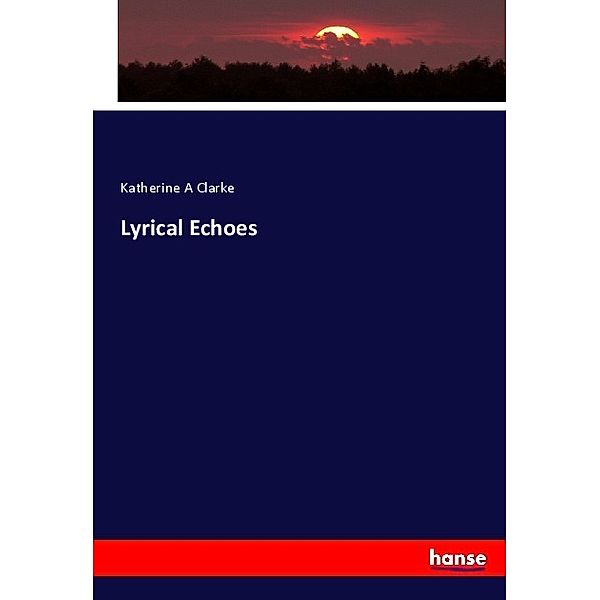 Lyrical Echoes, Katherine A Clarke