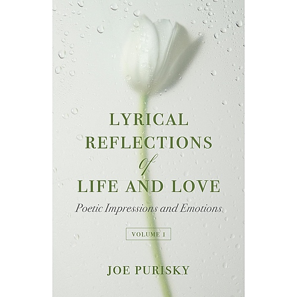 Lyrical Reflections of Life and Love Volume 1, Joe Purisky