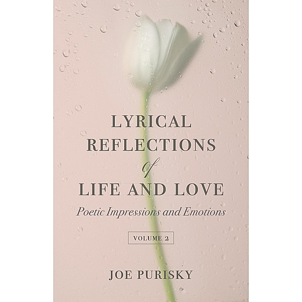 Lyrical Reflections of Life and Love Volume 2, Joe Purisky