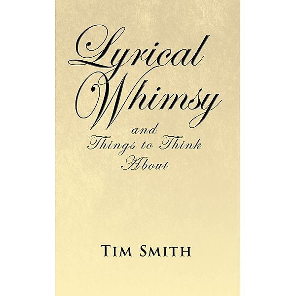 Lyrical Whimsy and Things to Think About, Tim Smith